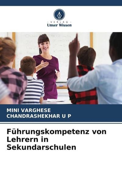 Führungskompetenz von Lehrern in Sekundarschulen, Taschenbuch von Mini Varghese , Chandrashekhar U. P., Verlag Unser Wissen, 9786205155974