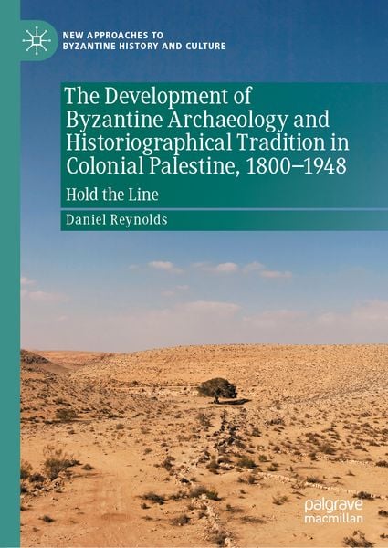 Produktbild: The Development of Byzantine Archaeology and Historiographical Tradition in Colonial Palestine, 1800-1948