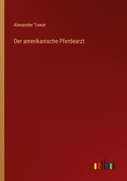 Der amerikanische Pferdearzt, Taschenbuch von Alexander Towar, Outlook, 9783368607586