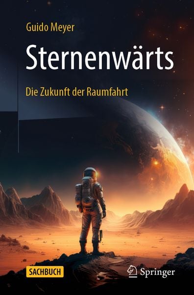 Sternenwärts – Die Zukunft der Raumfahrt, Taschenbuch von Guido Meyer, Springer Berlin, 9783662696477