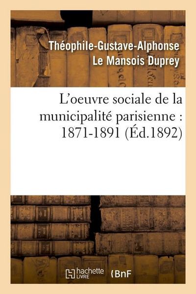 Produktbild: L'Oeuvre Sociale de la Municipalit&eacute; Parisienne: 1871-1891 (&Eacute;d.1892)