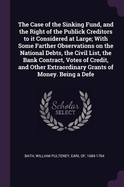 Produktbild: The Case of the Sinking Fund, and the Right of the Publick Creditors to it Considered at Large; With Some Farther Observations on the National Debts,