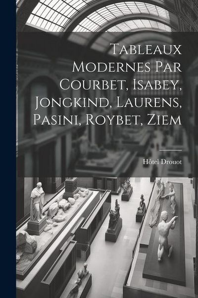 Produktbild: Tableaux modernes par Courbet, Isabey, Jongkind, Laurens, Pasini, Roybet, Ziem