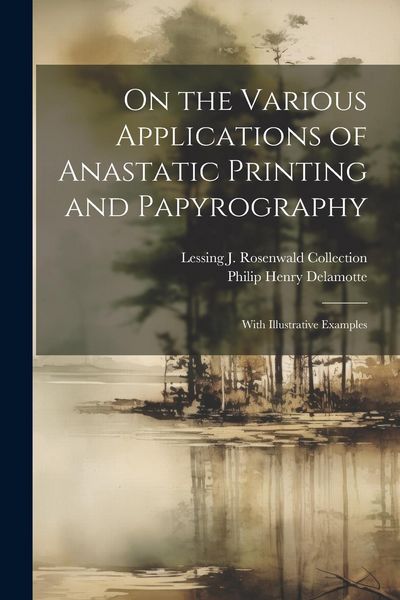 Produktbild: On the Various Applications of Anastatic Printing and Papyrography: With Illustrative Examples