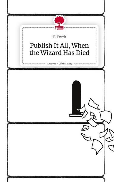 Produktbild: Publish It All, When the Wizard Has Died. Life is a Story - story.one