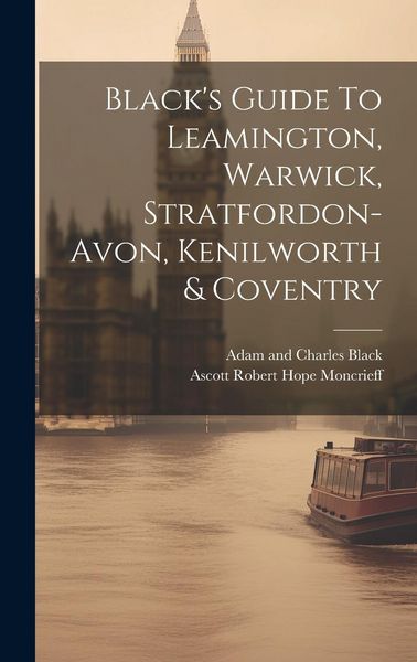Produktbild: Black's Guide To Leamington, Warwick, Stratfordon-avon, Kenilworth & Coventry