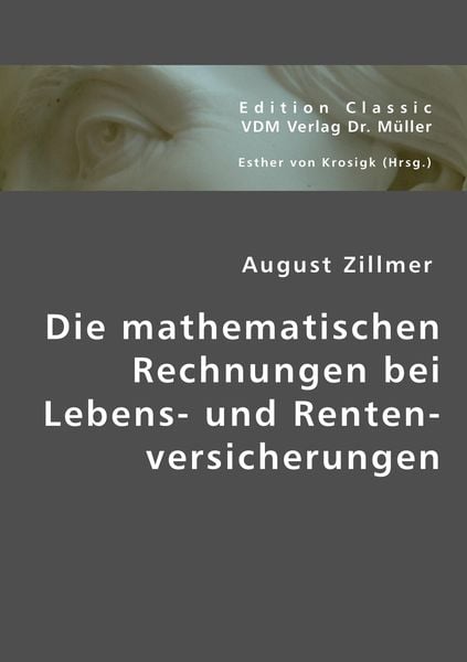 Die mathematischen Rechnungen bei Lebens- und Rentenversicherungen, Taschenbuch von August Zillmer, VDM, 9783836437868