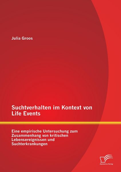 Produktbild: Suchtverhalten im Kontext von Life Events: Eine empirische Untersuchung zum Zusammenhang von kritischen Lebensereignissen und Suchterkrankungen