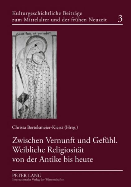 Produktbild: Zwischen Vernunft und Gef&uuml;hl. Weibliche Religiosit&auml;t von der Antike bis heute