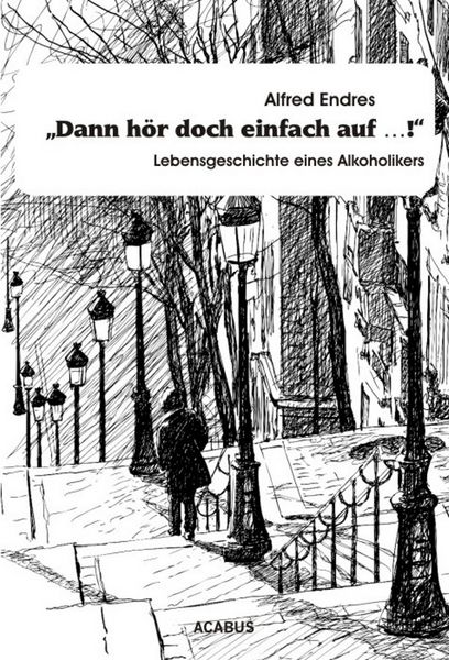 Produktbild: "Dann h&ouml;r doch einfach auf&hellip;!" - Lebensgeschichte eines Alkoholikers
