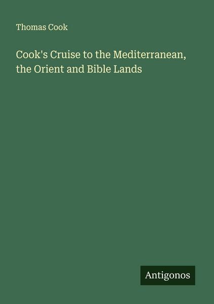 Produktbild: Cook's Cruise to the Mediterranean, the Orient and Bible Lands