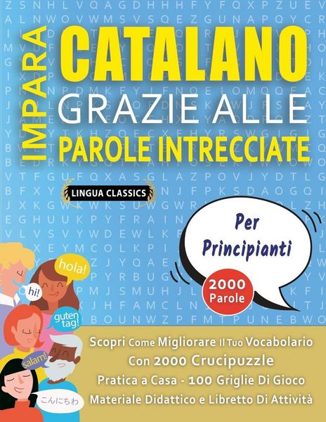 Produktbild: IMPARA CATALANO GRAZIE ALLE PAROLE INTRECCIATE - PER PRINCIPIANTI - Scopri Come Migliorare Il Tuo Vocabolario Con 2000 Crucipuzzle e Pratica a Casa - 100 Griglie Di Gioco - Materiale Didattico e Libretto Di Attivit&agrave;