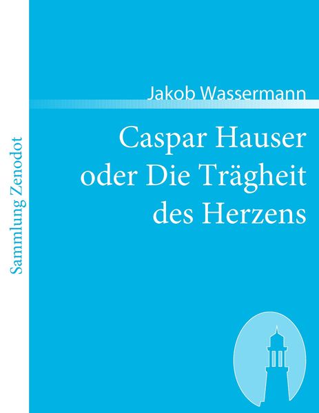 Produktbild: Caspar Hauser oder Die Tr&auml;gheit des Herzens