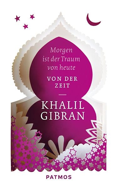 Morgen ist der Traum von heute, Taschenbuch von Khalil Gibran, Patmos Verlag, 978-3-8436-0355-3