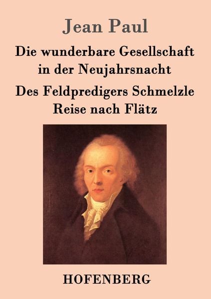 Die wunderbare Gesellschaft in der Neujahrsnacht / Des Feldpredigers Schmelzle Reise nach Flätz, Taschenbuch von Jean Paul, Hofenberg, 9783843018357