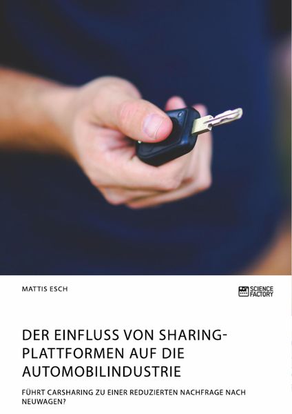 Produktbild: Der Einfluss von Sharing-Plattformen auf die Automobilindustrie. F&uuml;hrt Carsharing zu einer reduzierten Nachfrage nach Neuwagen?