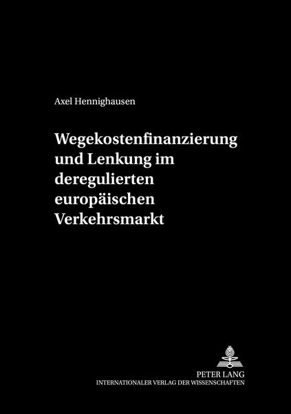 Produktbild: Wegekostenfinanzierung und Lenkung im deregulierten europ&auml;ischen Verkehrsmarkt