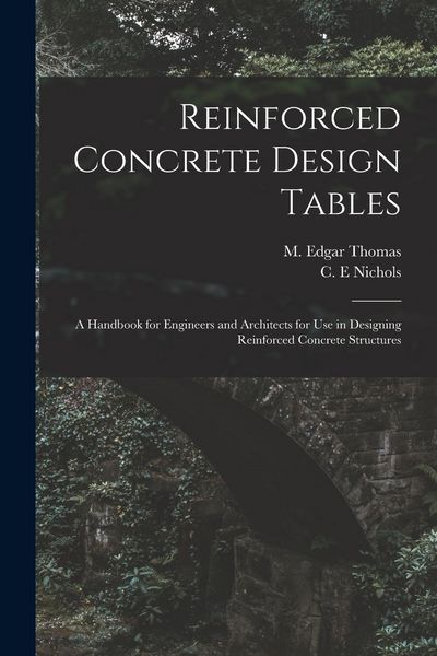 Produktbild: Reinforced Concrete Design Tables: a Handbook for Engineers and Architects for Use in Designing Reinforced Concrete Structures