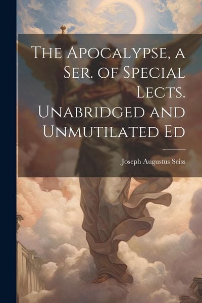 Produktbild: The Apocalypse, a Ser. of Special Lects. Unabridged and Unmutilated Ed
