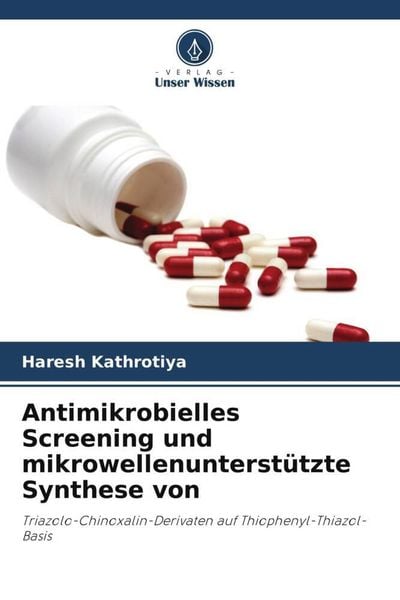 Antimikrobielles Screening und mikrowellenunterstützte Synthese von, Taschenbuch von Haresh Kathrotiya, Verlag Unser Wissen, 9786205625156