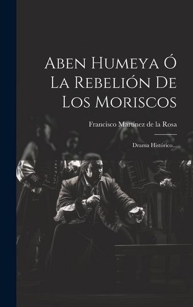 Produktbild: Aben Humeya &Oacute; La Rebeli&oacute;n De Los Moriscos