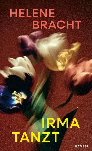 Irma tanzt, Gebundene Ausgabe von Helene Bracht, Carl Hanser, 978-3-446-28960-4