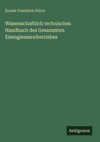 Produktbild: Wissenschaftlich technisches Handbuch des Gesammten Eisengiessereibetriebes