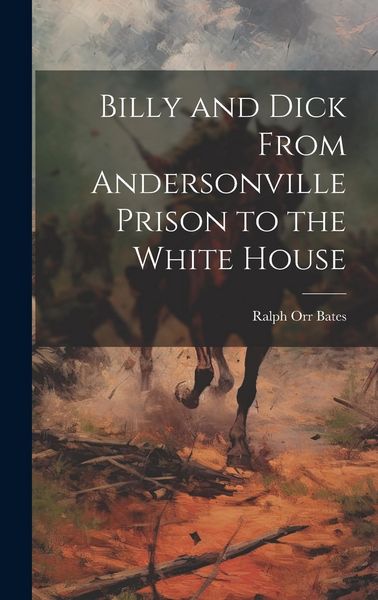 Produktbild: Billy and Dick From Andersonville Prison to the White House