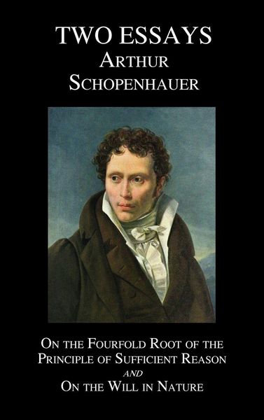 Produktbild: On the Fourfold Root of the Principle of Sufficient Reason, and on the Will in Nature; Two Essays