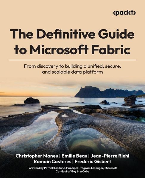 The Definitive Guide to Microsoft Fabric, Taschenbuch von Christopher Maneu , Emilie Beau , Jean-Pierre Riehl, Packt Publishing, 9781806698790