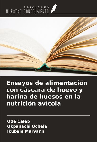 Produktbild: Ensayos de alimentaci&oacute;n con c&aacute;scara de huevo y harina de huesos en la nutrici&oacute;n av&iacute;cola