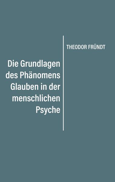 Produktbild: Die Grundlagen des Ph&auml;nomens Glauben in der menschlichen Psyche