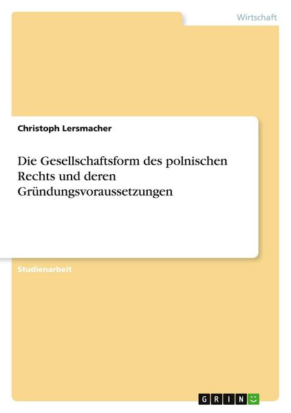 Produktbild: Die Gesellschaftsform des polnischen Rechts und deren Gr&uuml;ndungsvoraussetzungen