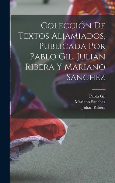 Produktbild: Colecci&oacute;n de textos aljamiados, publicada por Pablo Gil, Juli&aacute;n Ribera y Mariano Sanchez