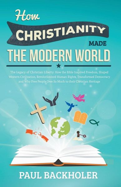 Produktbild: How Christianity Made the Modern World - The Legacy of Christian Liberty