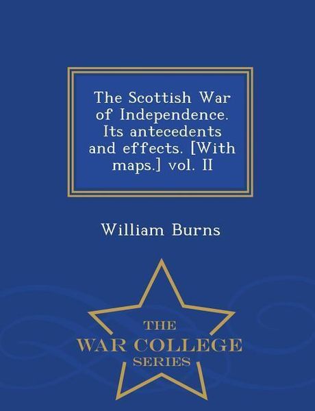 Produktbild: The Scottish War of Independence. Its antecedents and effects. [With maps.] vol. II - War College Series