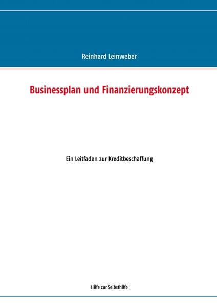 Businessplan und Finanzierungskonzept, Taschenbuch von Reinhard Leinweber, BoD – Books on Demand, 9783844813951