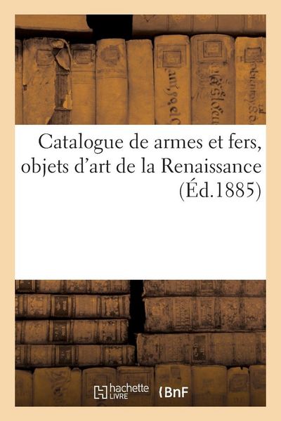 Produktbild: Catalogue de armes et fers, objets d'art de la Renaissance