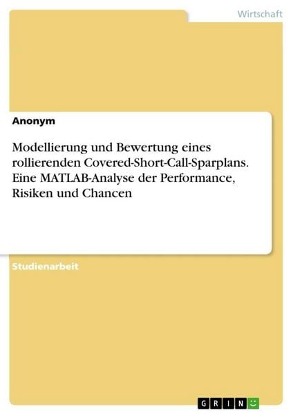 Modellierung und Bewertung eines rollierenden Covered-Short-Call-Sparplans. Eine MATLAB-Analyse der Performance, Risiken und Chancen, Taschenbuch von