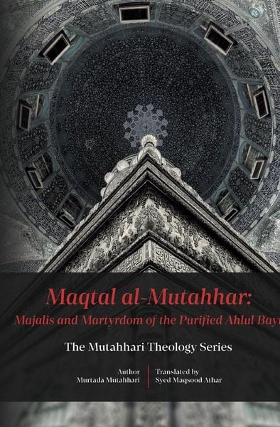 Produktbild: Maqtal Mutahhar- Majalis and Martyrdom of the Purified Ahlul Bayt