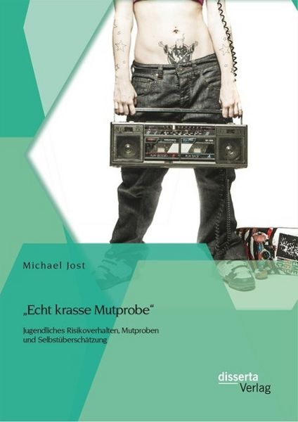 Produktbild: "Echt krasse Mutprobe" - Jugendliches Risikoverhalten, Mutproben und Selbst&uuml;bersch&auml;tzung