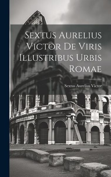 Produktbild: Sextus Aurelius Victor De Viris Illustribus Urbis Romae
