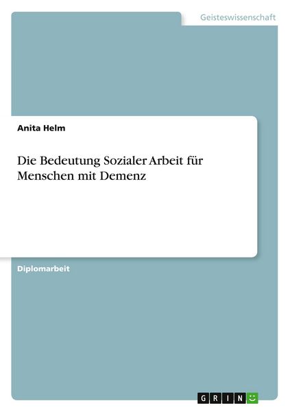 Die Bedeutung Sozialer Arbeit für Menschen mit Demenz, Taschenbuch von Anita Helm, GRIN, 9783656360988