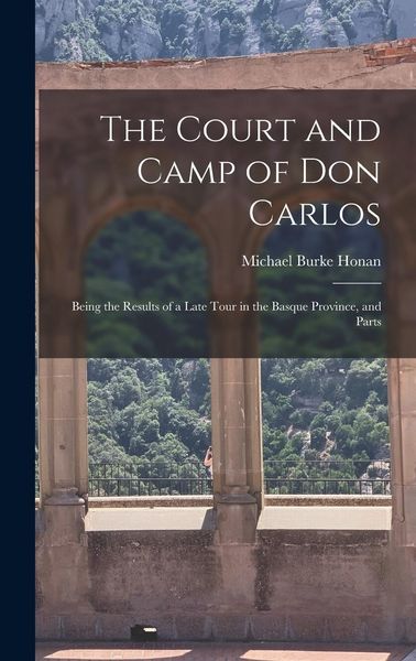 Produktbild: The Court and Camp of Don Carlos; Being the Results of a Late Tour in the Basque Province, and Parts
