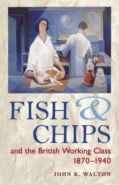Produktbild: Fish and Chips, and the British Working Class, 1870-1940