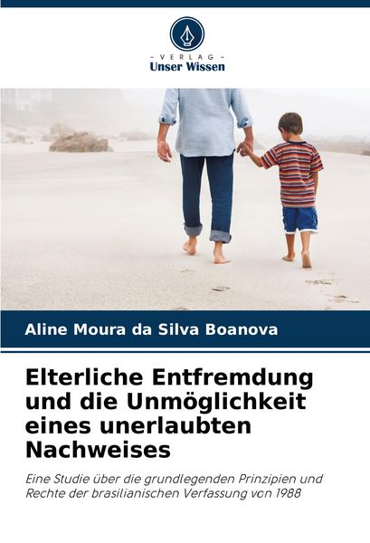 Produktbild: Elterliche Entfremdung und die Unm&ouml;glichkeit eines unerlaubten Nachweises