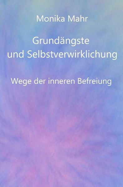 Produktbild: Grund&auml;ngste und Selbstverwirklichung. Wege der inneren Befreiung