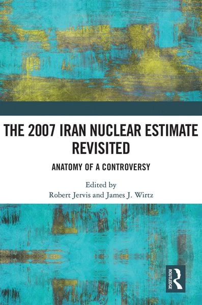 Produktbild: The 2007 Iran Nuclear Estimate Revisited