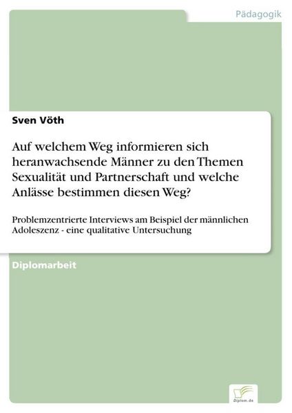 Produktbild: Auf welchem Weg informieren sich heranwachsende M&auml;nner zu den Themen Sexualit&auml;t und Partnerschaft und welche Anl&auml;sse bestimmen diesen Weg?