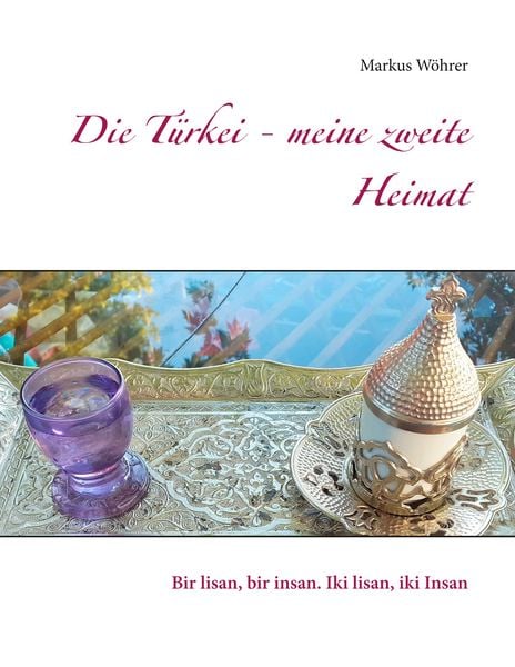 Die Türkei - meine zweite Heimat, Taschenbuch von Markus Wöhrer, BoD – Books on Demand, 9783748151449